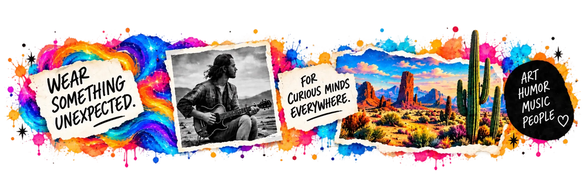 Wear Something Unexpected, black-and-white musician, For Curious Minds Everywhere, colorful cactus artwork and Art Humor Music People