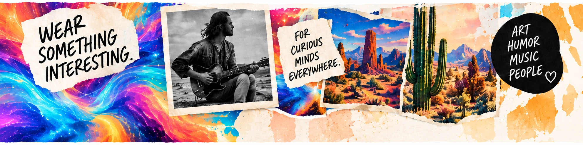 Technodelic editorial collage: Wear Something Interesting, a musician portrait, a vivid desert landscape, For Curious Minds Everywhere and an Art Humor Music People graphic